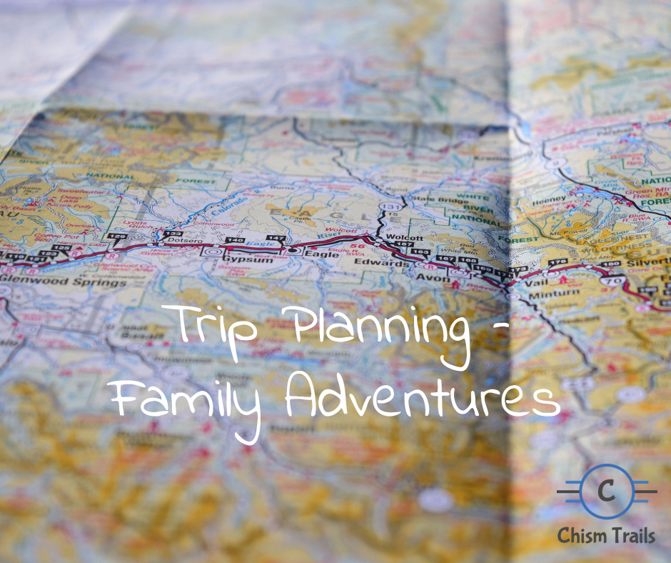 Trip Planning - Family Adventures - Chism Trails